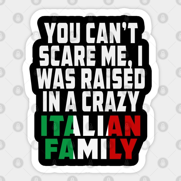 You Cant Scare Me I Was Raised In A Crazy Italian Family Sticker by Rosemarie Guieb Designs